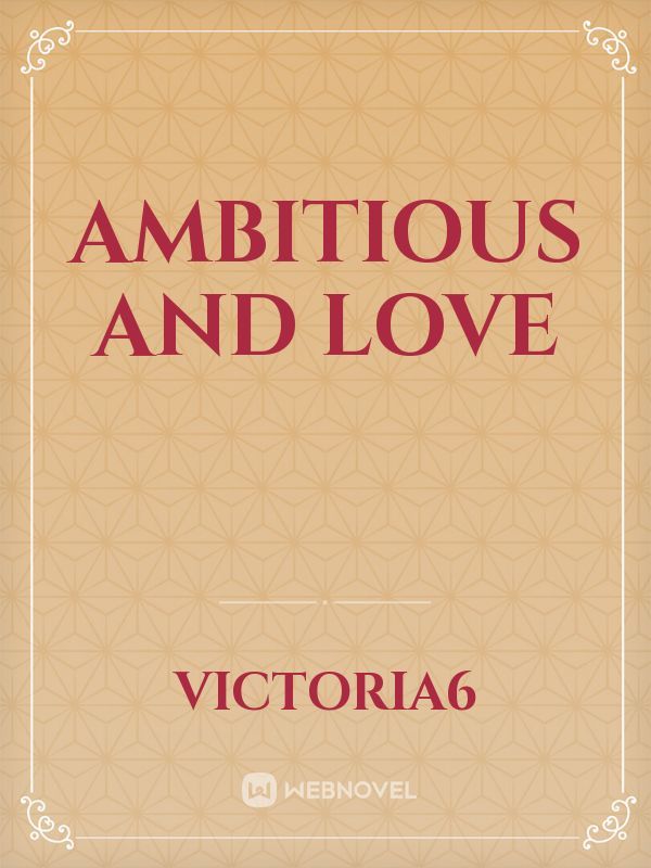 Ambitious and Love