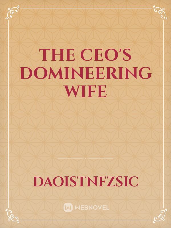 The ceo's domineering wife Book