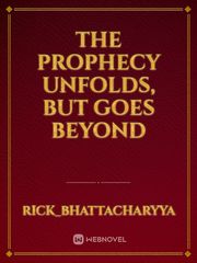 The Prophecy Unfolds, But Goes Beyond Book