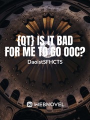 {QT} Is it bad for me to go OOC? Book