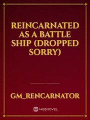 reincarnated as a battle ship (dropped sorry) Book