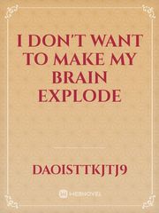 I don't want to make my brain explode Book