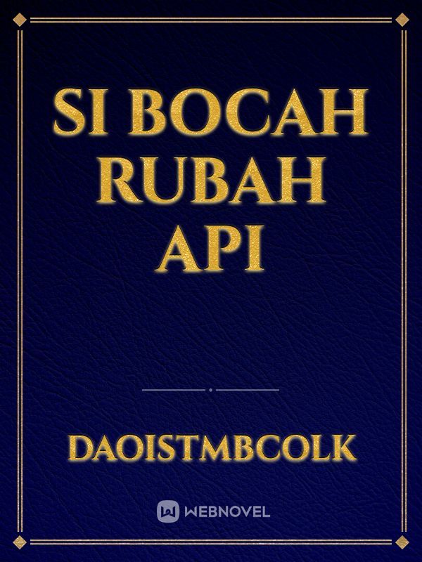 SI BOCAH RUBAH API