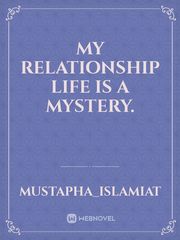MY RELATIONSHIP LIFE IS A MYSTERY. Book