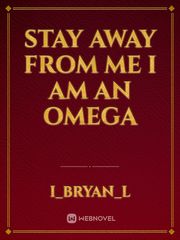 Stay Away From Me I am An Omega Book