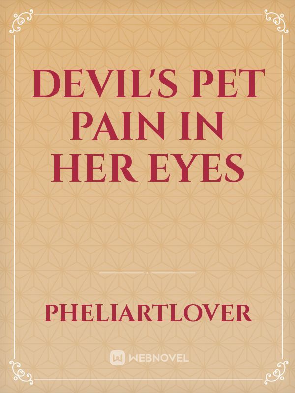 DEVIL'S PET pain in her eyes