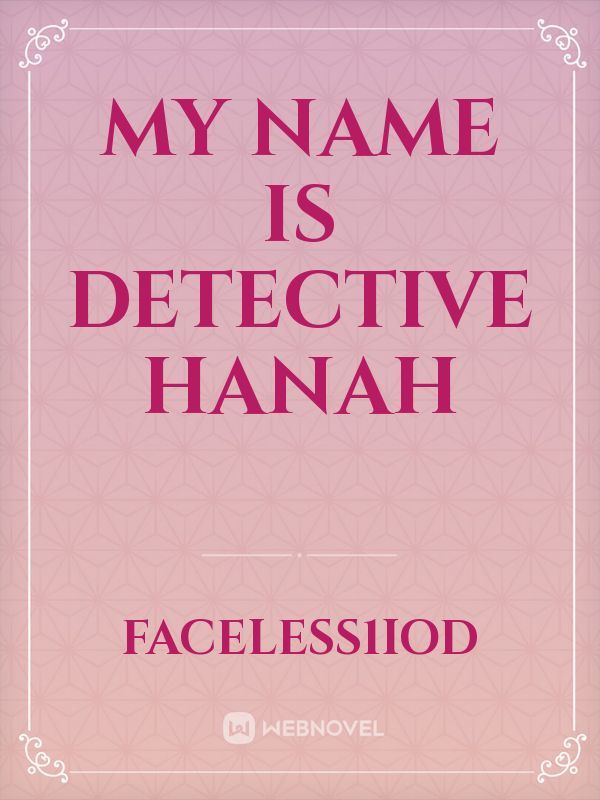My name is Detective Hanah