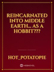 Reincarnated into Middle Earth… As a Hobbit??? Book