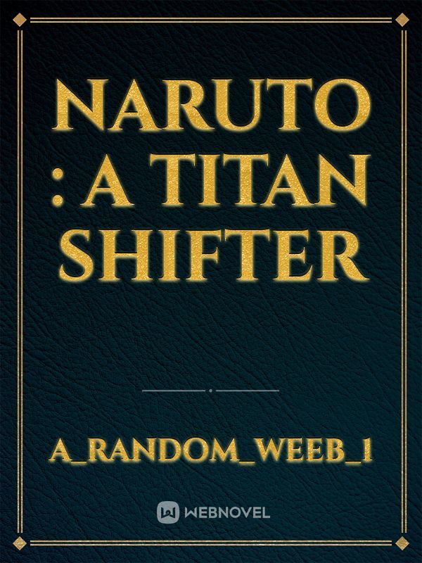 Naruto : A titan shifter
