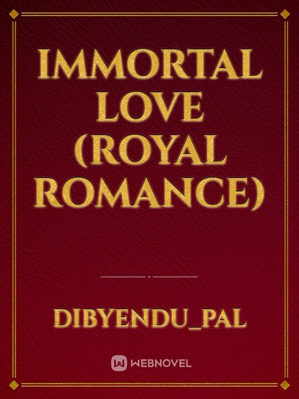 IMMORTAL LOVE (Royal Romance)