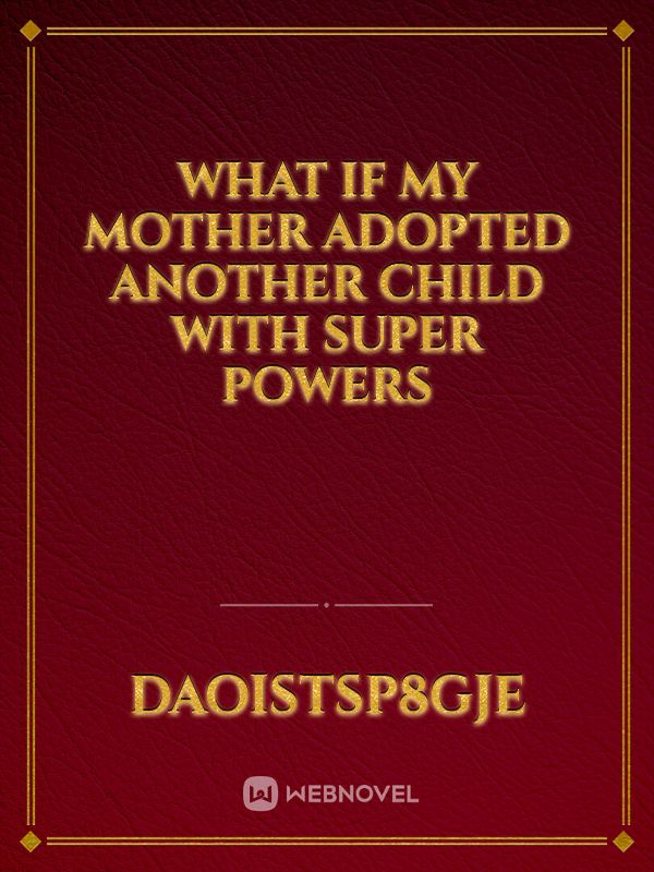 What if my mother adopted another child with super powers Book