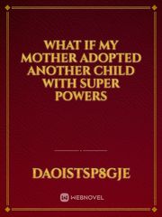 What if my mother adopted another child with super powers Book