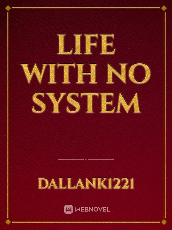 Life with No System