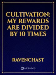 Cultivation: My Rewards Are Divided by 10 Times Book