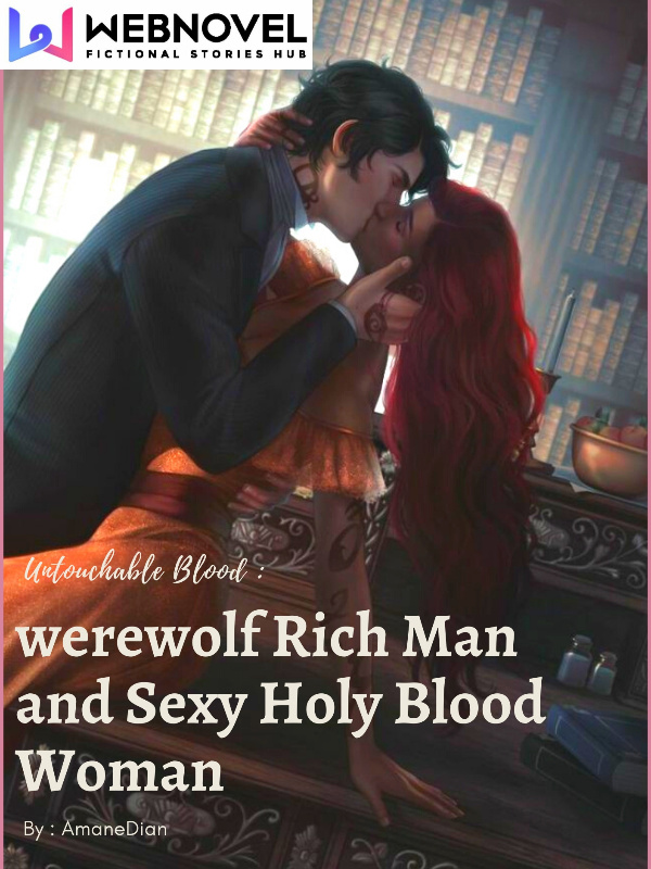 Untouchable Blood : Werewolf Rich Man and Sexy Holy Blood Woman