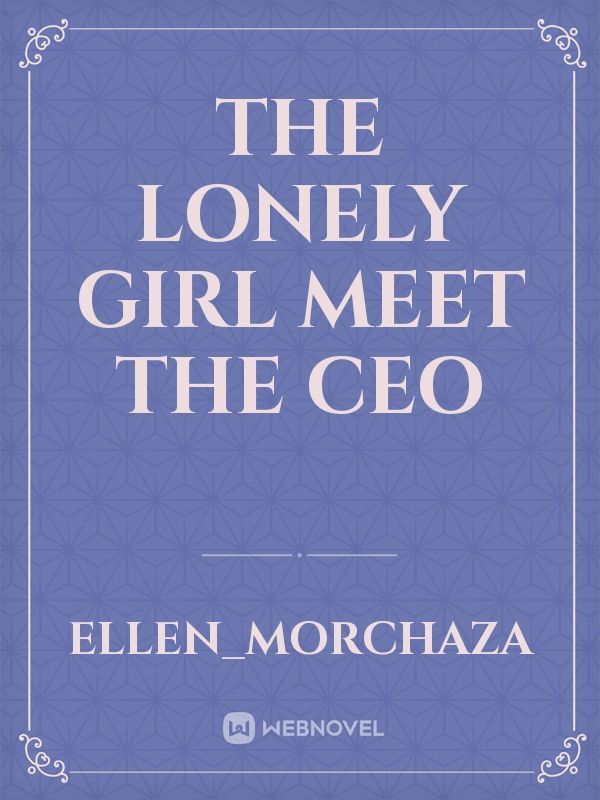 the lonely girl meet the ceo