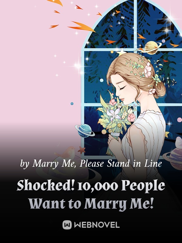 Shocked! 10,000 People Want to Marry Me!