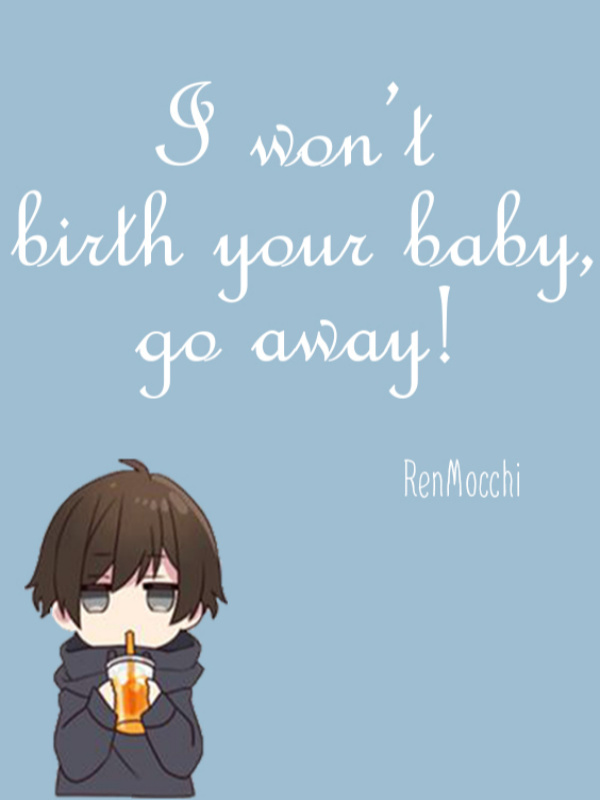 I won't birth your baby, go away! (Full) Book