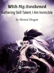 With My Awakened Gathering Skill Talent, I Am Invincible Book