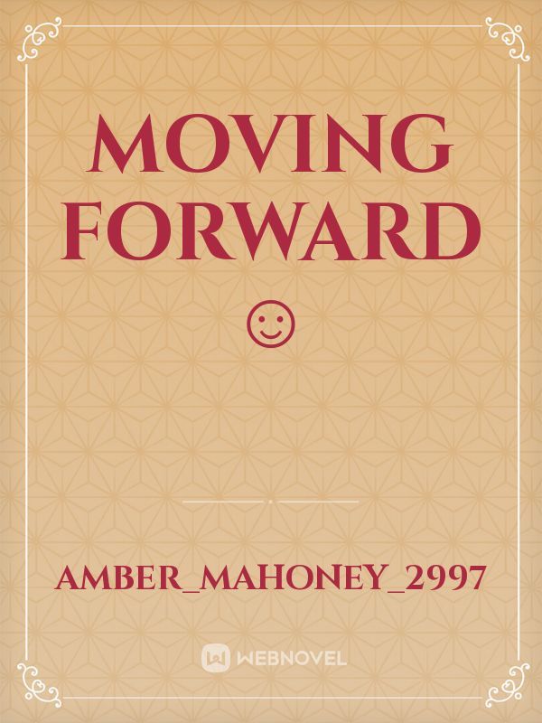 Moving Forward ☺️