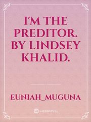 I'M THE PREDITOR.
By Lindsey Khalid. Book