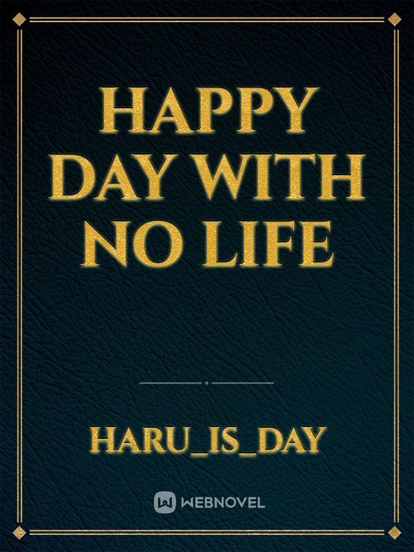 Happy day with no life