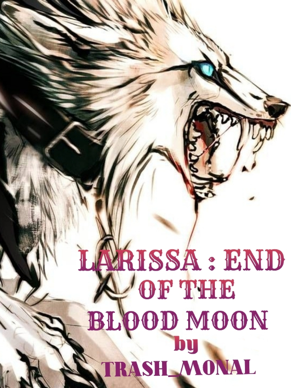 LARISSA : END OF THE BLOOD MOON