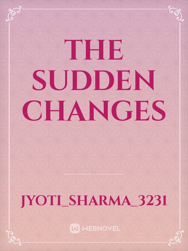 THE SUDDEN CHANGES