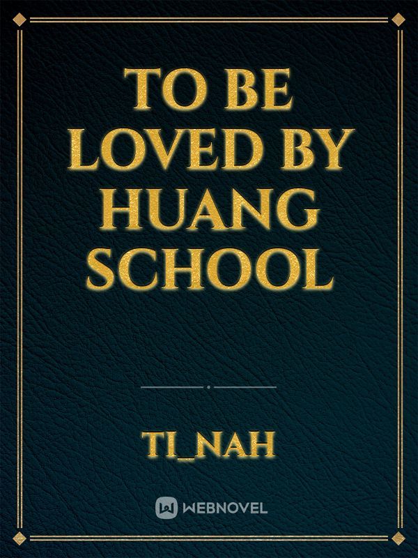 To be loved by Huang school