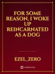 For some reason, I woke up reincarnated as a dog Book