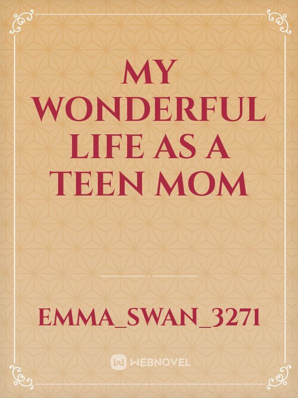 My Wonderful Life
As a Teen Mom