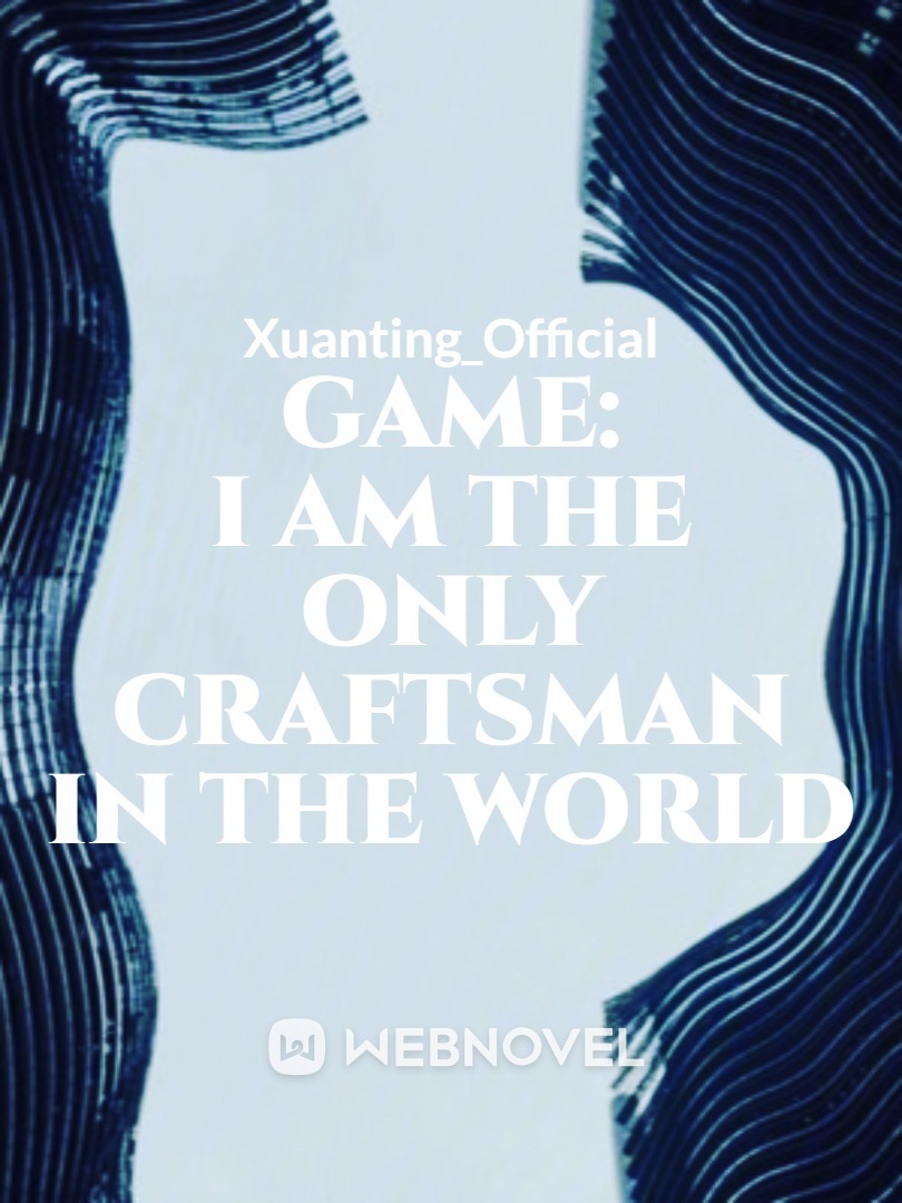 Game: I Am the Only Craftsman in the World