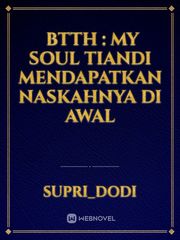  BTTH : My Soul Tiandi mendapatkan naskahnya di awal Book