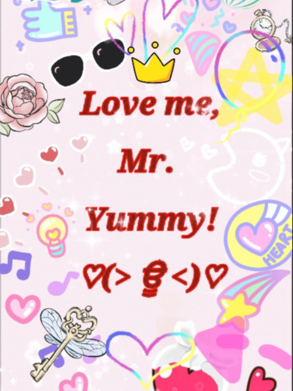 Love me, Mr. Yummy!