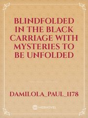 Blindfolded in the black
 carriage
With mysteries to be unfolded Book