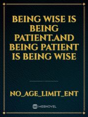 Being Wise is being Patient.And being Patient is Being Wise Book