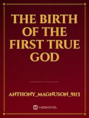The Birth of the first True God Book