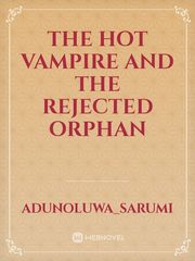 THE HOT VAMPIRE AND THE REJECTED ORPHAN Book