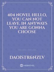 404
Novel

Hello, you can not leave. 
In anyways you are gonna choose Book