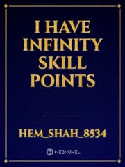 I HAVE INFINITY SKILL POINTS Book