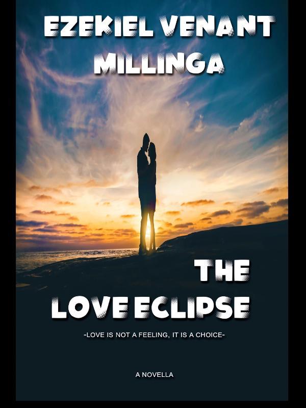 The Love Eclipse: Love is Not a Feeling, It is a Choice.