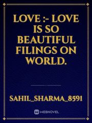 Love :-
 Love is so beautiful filings on world. Book