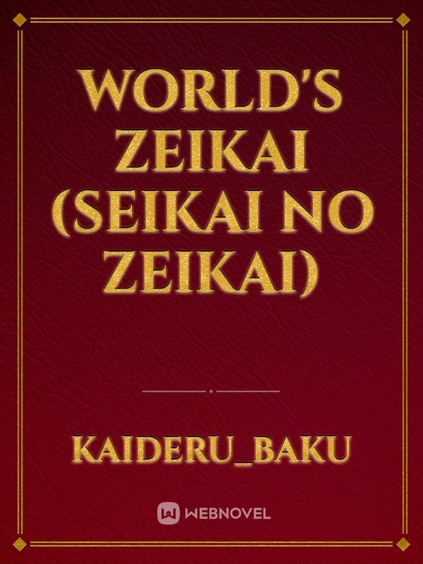 World's Zeikai (Seikai no Zeikai)