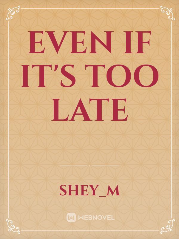 Even If It's Too Late Book