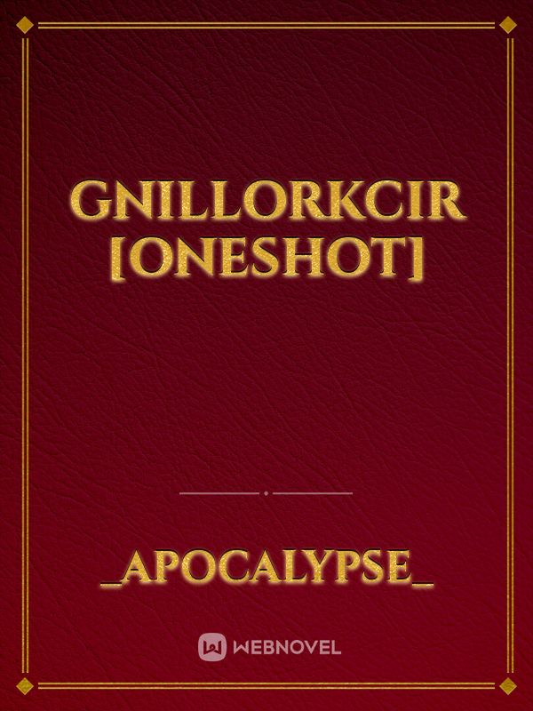 GNILLORKCIR [ONESHOT]