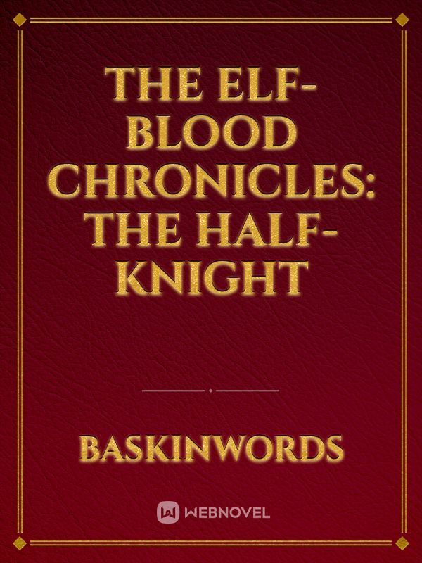 The Elf-Blood Chronicles: The Half-Knight