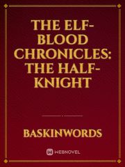 The Elf-Blood Chronicles: The Half-Knight Book
