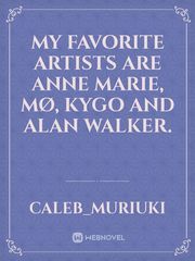 My favorite artists are Anne Marie, MØ, Kygo and Alan Walker. Book
