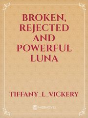 Broken, rejected and powerful Luna Book