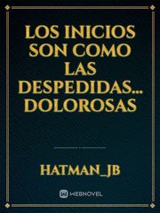 LOS INICIOS SON COMO LAS DESPEDIDAS... DOLOROSAS Book